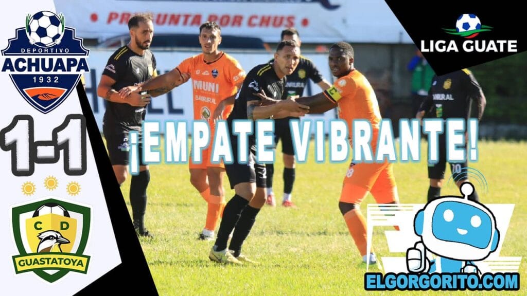 Achuapa y Guastatoya termino con Empate