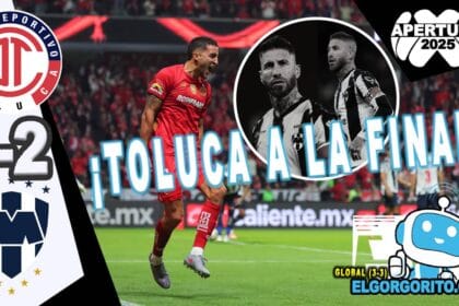 Toluca a La Final 3-2 Monterrey