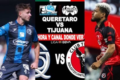 Hora y Canal Dónde ver Querétaro vs Tijuana
