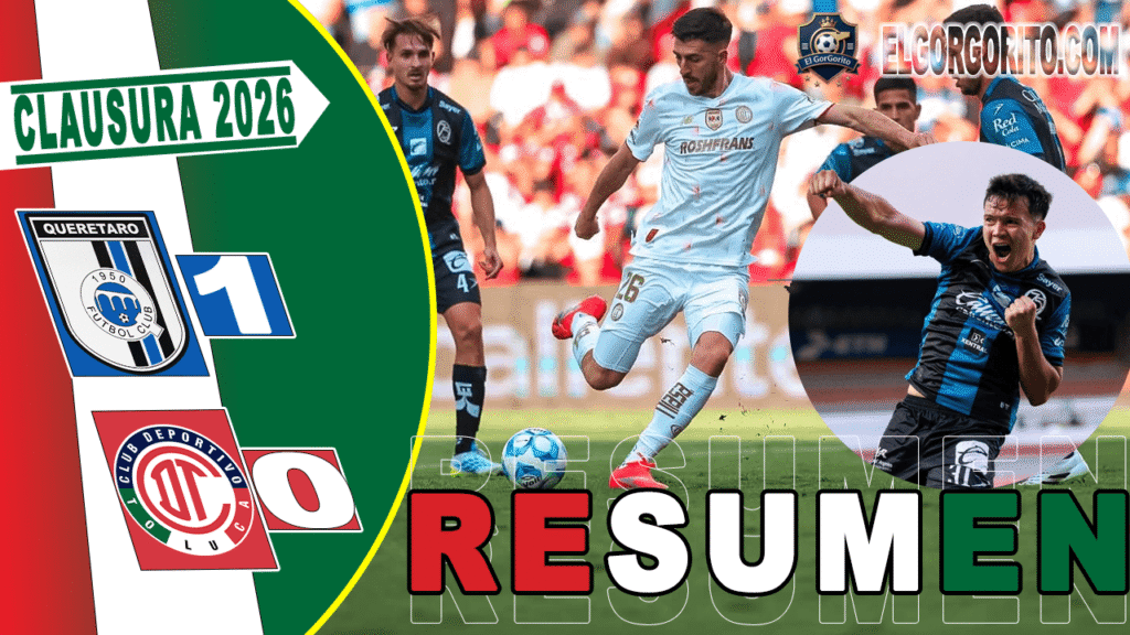 Querétaro vs Toluca Los Gallos Blancos gana, resumen del partido